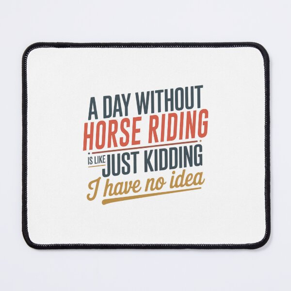 Item preview, A Day Without Horse Riding Is Like Just Kidding - Cool & Funny Horse Riding Lover designed and sold by Watsonarts.