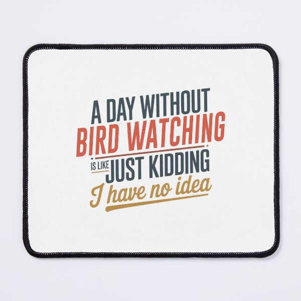 Item preview, A Day Without Bird Watching Is Like Just Kidding - Cool & Funny Bird Watching Lover designed and sold by Watsonarts.