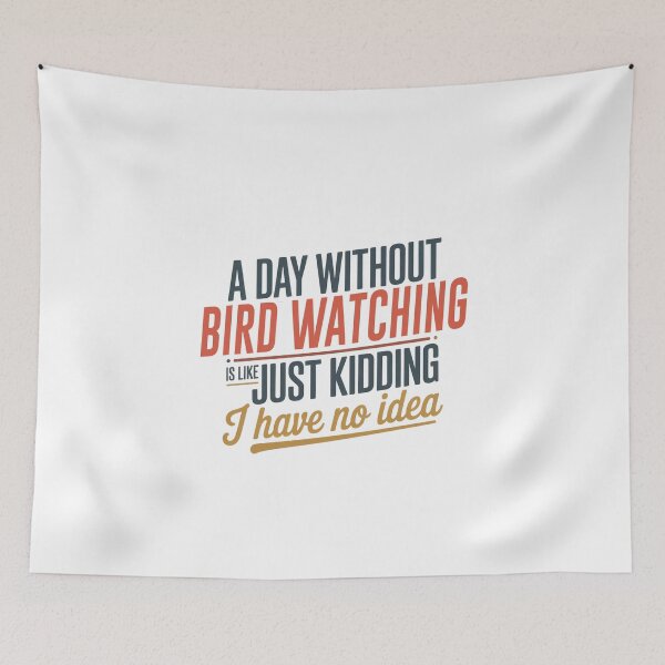 Item preview, A Day Without Bird Watching Is Like Just Kidding - Cool & Funny Bird Watching Lover designed and sold by Watsonarts.