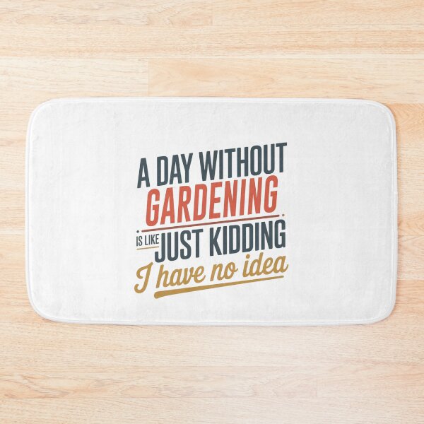 Item preview, A Day Without Gardening Is Like Just Kidding - Cool & Funny Gardening Lover designed and sold by Watsonarts.