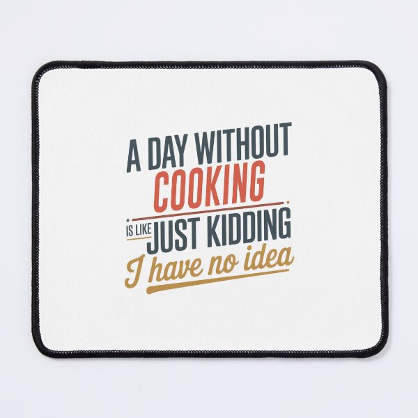 Item preview, A Day Without Cooking Is Like Just Kidding - Cool & Funny Cooking Lover designed and sold by Watsonarts.