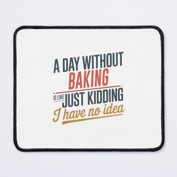 Item preview, A Day Without Baking Is Like Just Kidding - Cool & Funny Baking Lover designed and sold by Watsonarts.