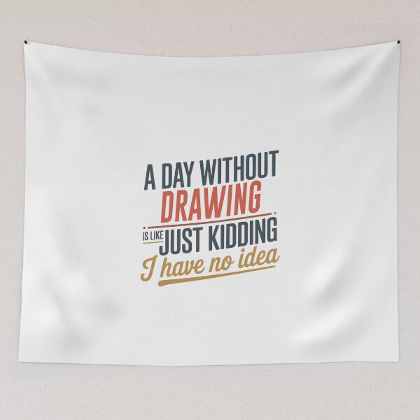 Item preview, A Day Without Drawing Is Like Just Kidding - Cool & Funny Drawing Lover designed and sold by Watsonarts.