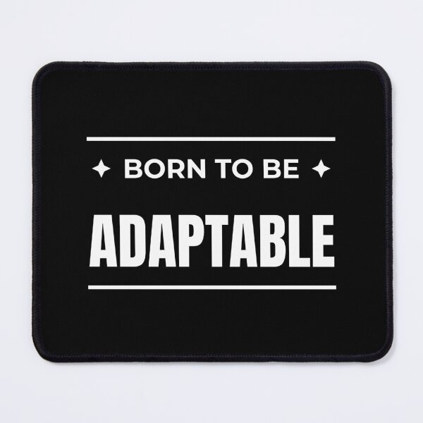 Item preview, Born to be Adaptable designed and sold by fev-rocks.