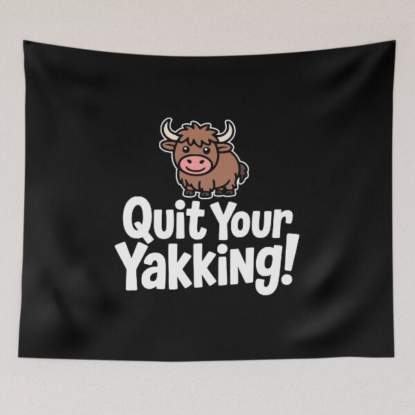Item preview, Quit Your Yakking! Funny Yak Pun designed and sold by PMCreative.