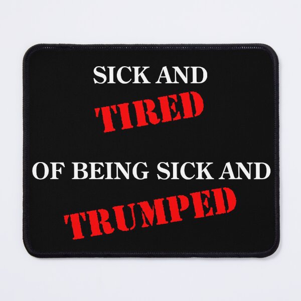 Item preview, Sick and Tired of Being Sick and Trumped designed and sold by VisionWind.
