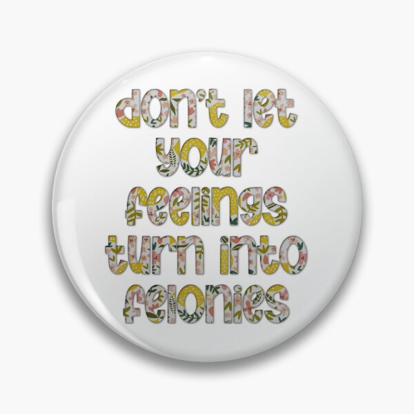Item preview, Don't Let Your Feelings Turn Into Felonies designed and sold by Spike The Punch Design Co..