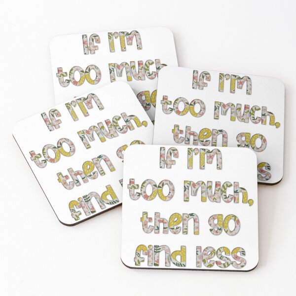 Item preview, If I'm Too Much Then Go Find Less designed and sold by Spike The Punch Design Co..