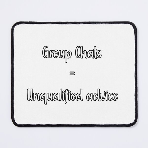 Item preview, Group chats equal Unqualified advice designed and sold by HanaiPrint.