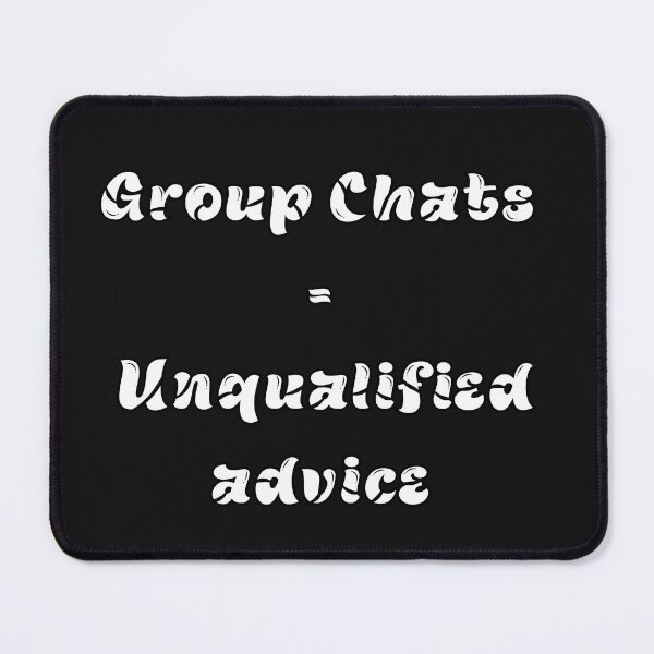 Item preview, Group chats are unqualified advice designed and sold by HanaiPrint.