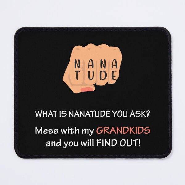 Item preview, Nanatude! Mess with my grandkids and you will find out. designed and sold by MartCrafted.