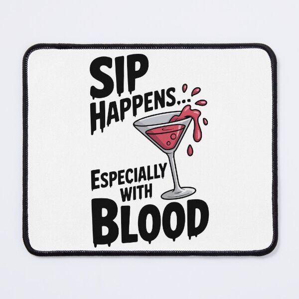 Item preview, Sip Happens... Especially with Blood designed and sold by Frank Ring.