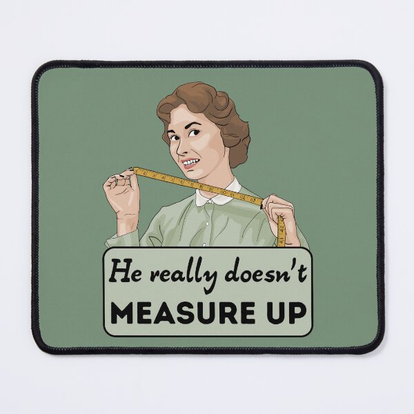 Item preview, He Really Doesn't Measure Up designed and sold by Unhinged Heather.