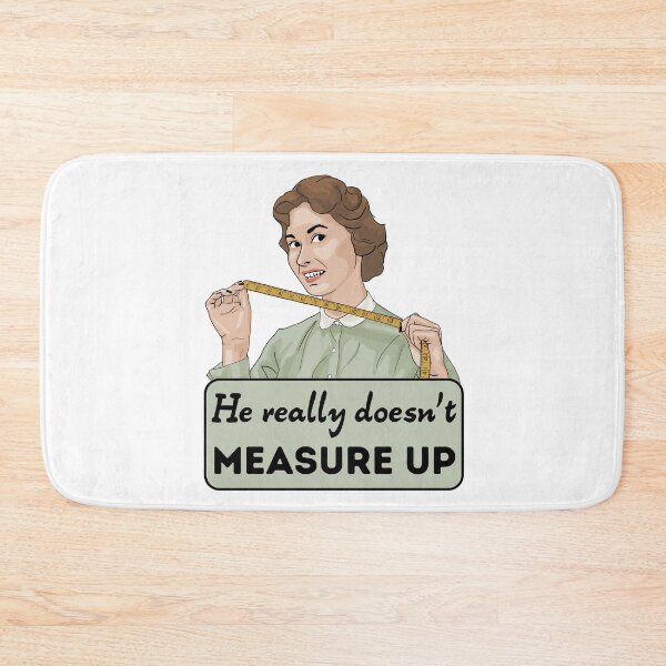 Item preview, He Really Doesn't Measure Up designed and sold by Unhinged Heather.