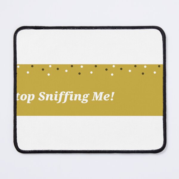 Item preview, Stop Sniffing Me designed and sold by agiotti.
