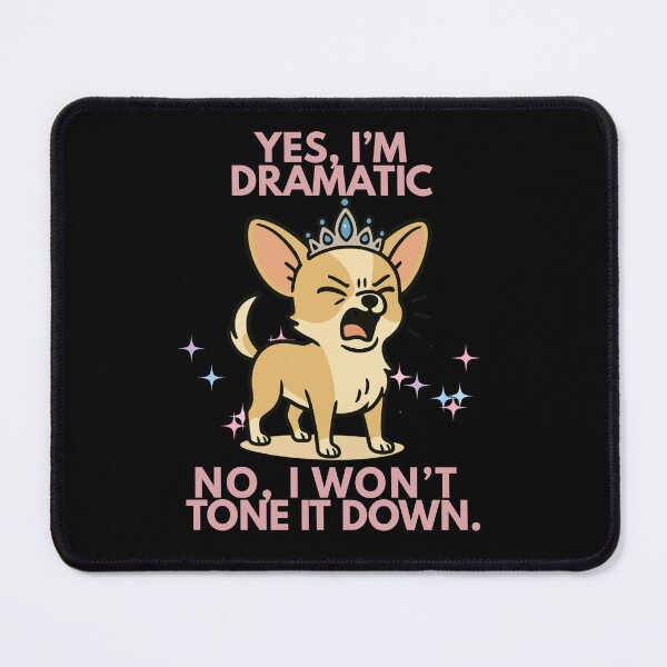 Item preview, Yes, I’m dramatic. No, I won’t tone it down. | Chihuahua designed and sold by SoundStyleShop.