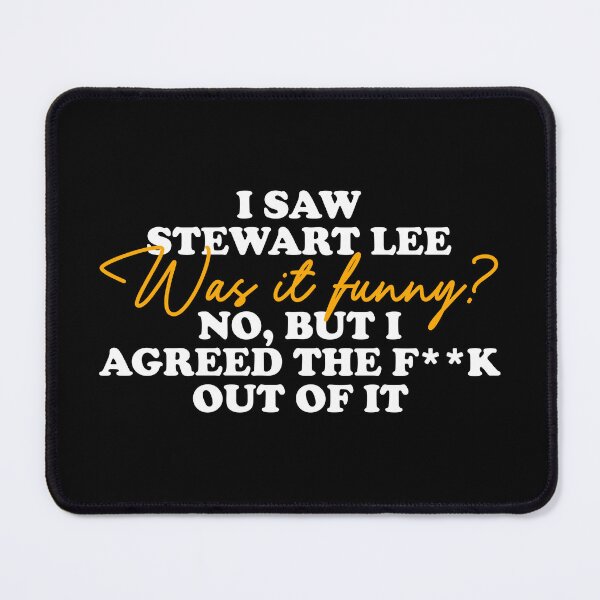 Item preview, I Saw Stewart Lee... Was It Funny? No But I Agreed The Fuck Out Of It designed and sold by letitrip.