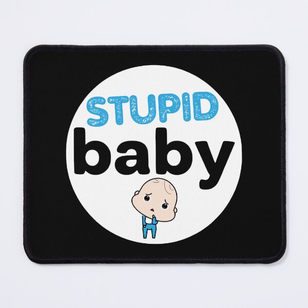 Item preview, Stupid Babies Need the Most Attention designed and sold by UNK-Fatigues.