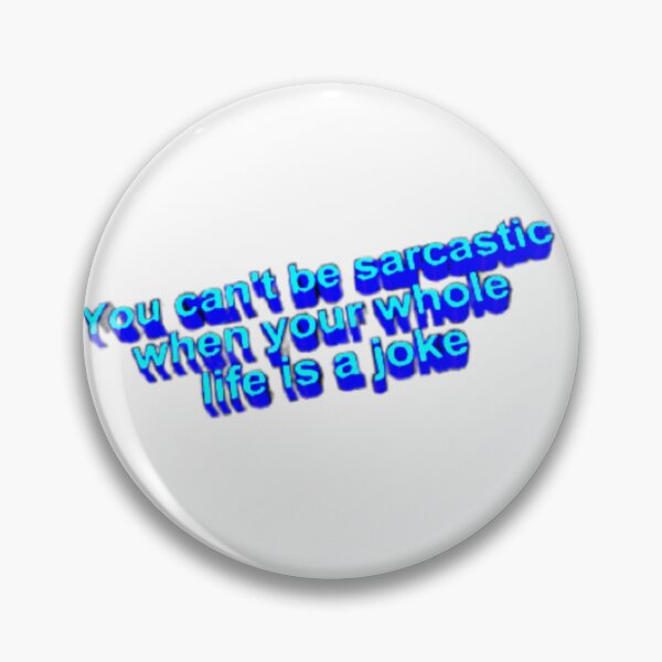 Item preview, You can’t be sarcastic when your whole life is a joke designed and sold by Oqueartecura.