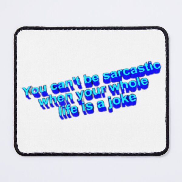 Item preview, You can’t be sarcastic when your whole life is a joke designed and sold by Oqueartecura.