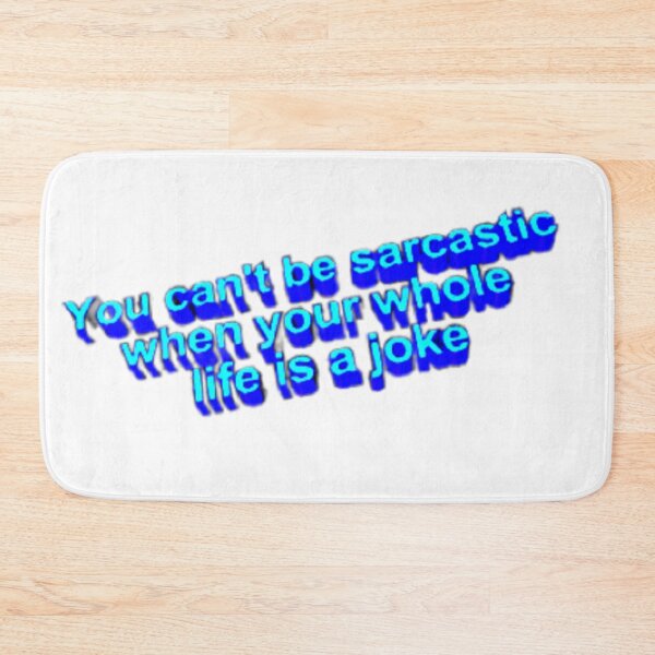 Item preview, You can’t be sarcastic when your whole life is a joke designed and sold by Oqueartecura.