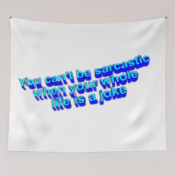 Item preview, You can’t be sarcastic when your whole life is a joke designed and sold by Oqueartecura.
