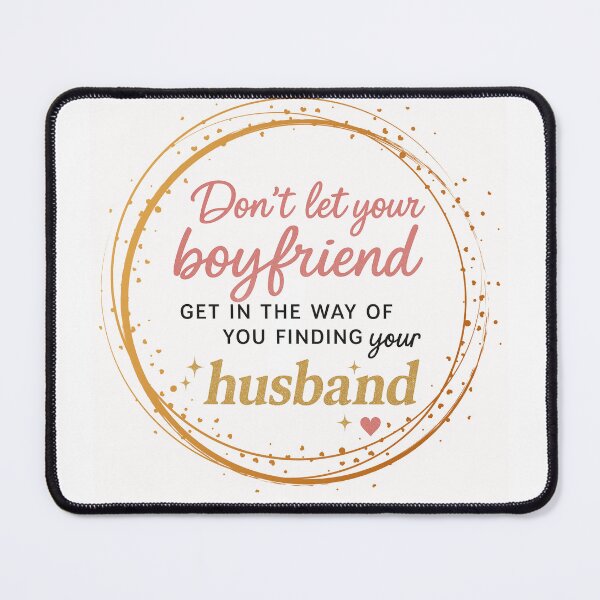 Item preview, Don’t Let Your Boyfriend Stop You from Finding Your Husband | Funny Sassy Quote Graphic for Shirts & Accessories designed and sold by KimmiesColors.