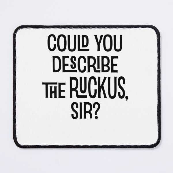 Item preview, C.ould Y.ou D.escribe the Ruckus Sir?  designed and sold by Harrisongreens.