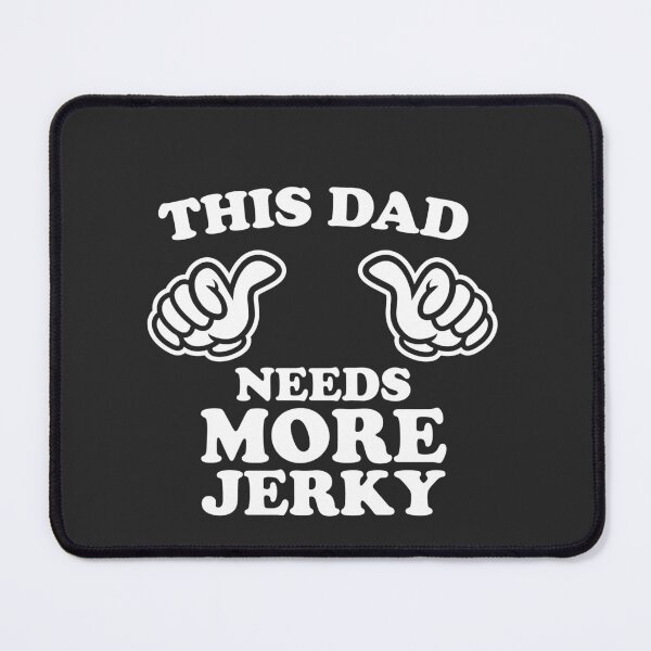 Item preview, This Dad Needs More Jerky designed and sold by shitpostee.