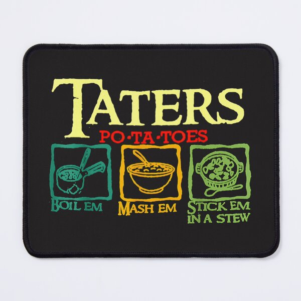 Item preview, Taters Po-Ta-Toes Boil Em Mash Em Stick Em In A Stew designed and sold by MalLueba.