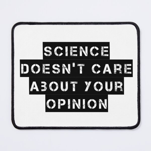 Item preview, Science Doesn’t Care About Your Opinion designed and sold by Ninjacatoff.