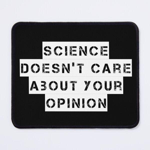Item preview, Science Doesn’t Care About Your Opinion designed and sold by Ninjacatoff.