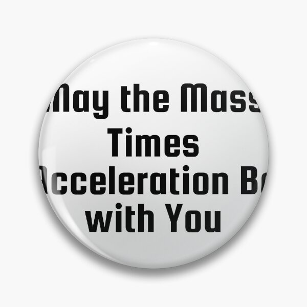 Item preview, May the Mass Times Acceleration Be with You designed and sold by Ninjacatoff.