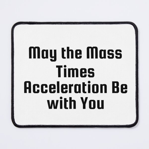 Item preview, May the Mass Times Acceleration Be with You designed and sold by Ninjacatoff.