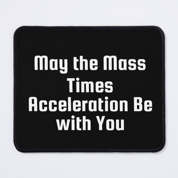 Item preview, May the Mass Times Acceleration Be with You designed and sold by Ninjacatoff.