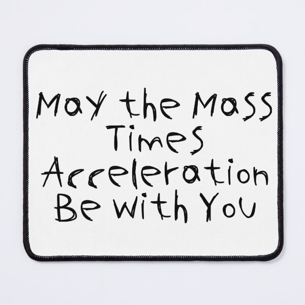 Item preview, May the Mass Times Acceleration Be with You designed and sold by Ninjacatoff.