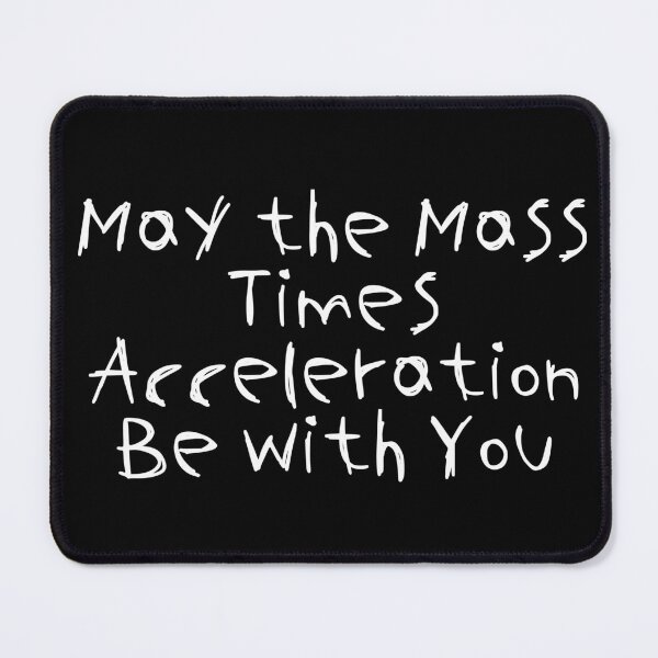 Item preview, May the Mass Times Acceleration Be with You designed and sold by Ninjacatoff.