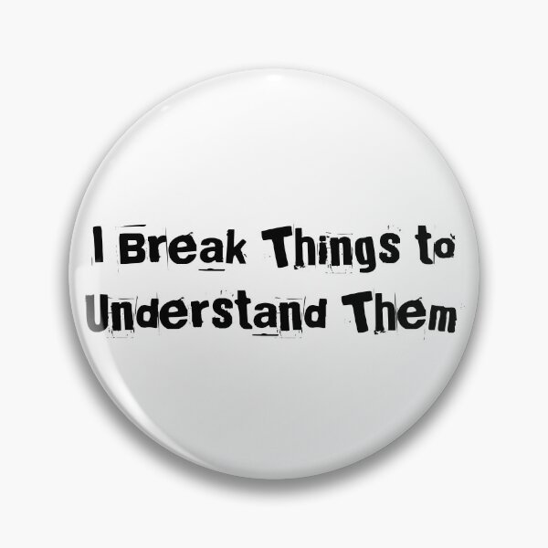 Item preview, I Break Things to Understand Them designed and sold by Ninjacatoff.