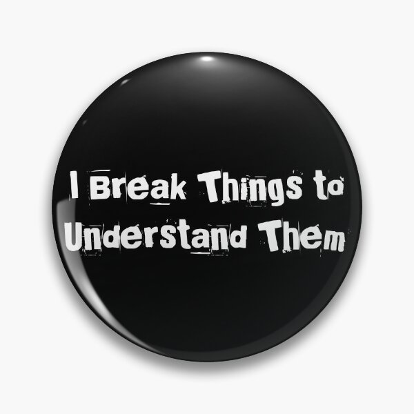 Item preview, I Break Things to Understand Them designed and sold by Ninjacatoff.