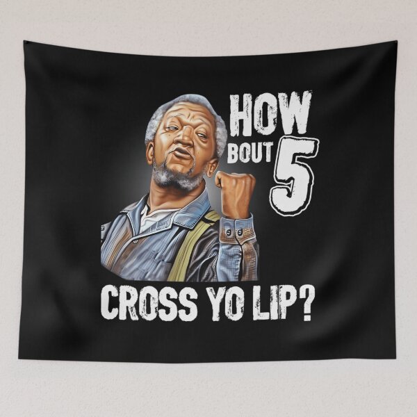 Item preview, How About  5 Cross Your Lips Sanford And Son Funny Meme  designed and sold by JerryCaruso.