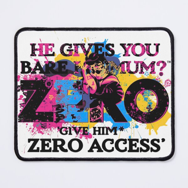 Item preview, He gives you bare minimum? Give him ZERO access designed and sold by Shop by Sue.