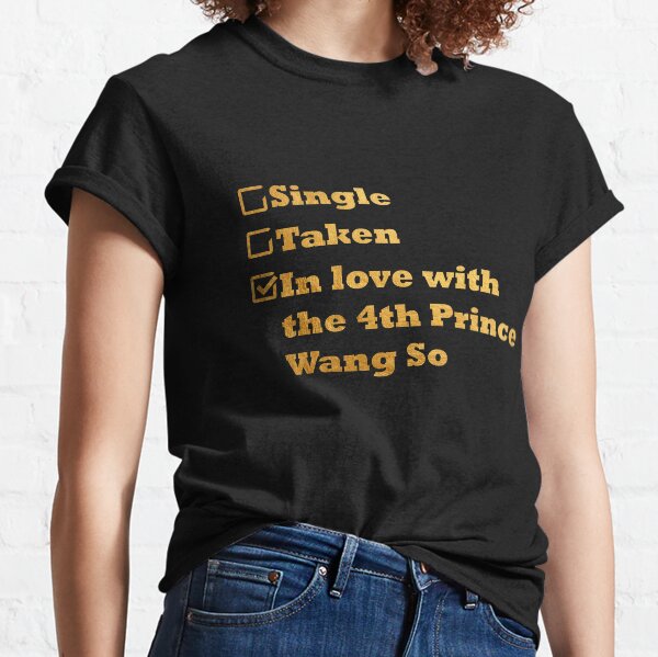 Single Taken In love with the 4th prince Wang So gold Classic T-Shirt