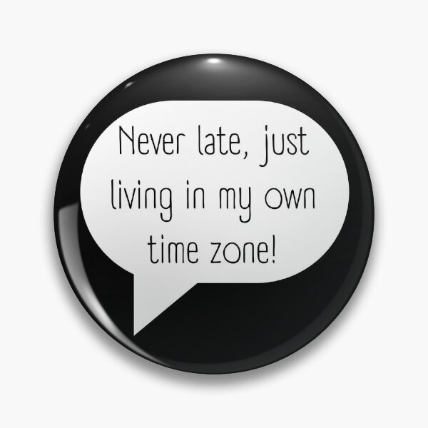 Item preview, Never late, just living in my own time zone! designed and sold by Adamiaq.