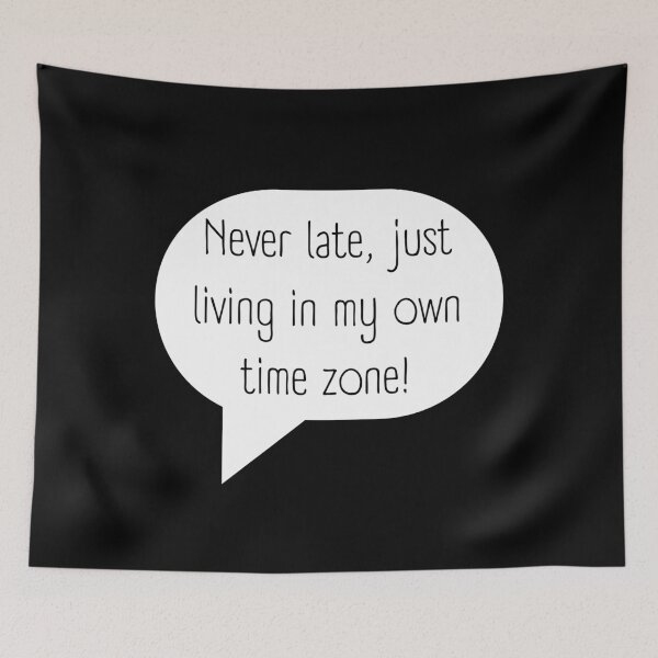 Item preview, Never late, just living in my own time zone! designed and sold by Adamiaq.