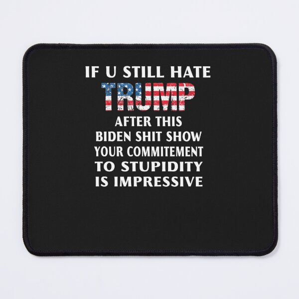 Item preview, If You Still Hate Trump After This Biden Shit Show designed and sold by elwardhoc.
