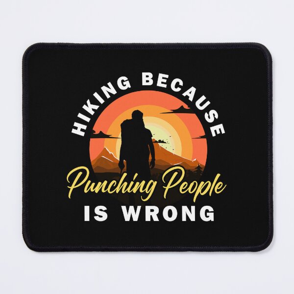 Item preview, Funny Trekking Hiking Because Punching People is Wrong Mountaineering Lover designed and sold by ZACK ART.