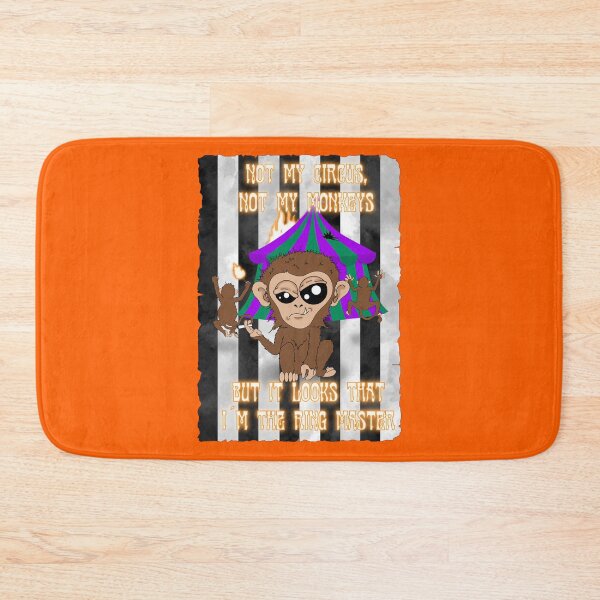 Item preview, It's not my circus, they're not my monkeys, but apparently I'm the ringmaster. designed and sold by kassandra369.