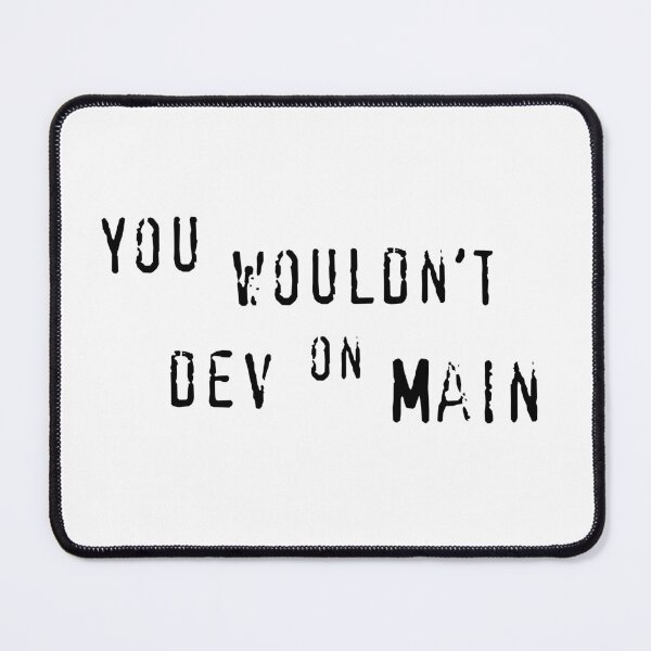 Item preview, You wouldn't dev on main designed and sold by Agile Whimsy.