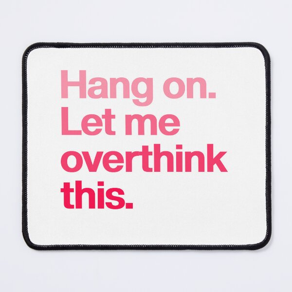 Item preview, Hang on. Let me overthink this - Hold Wait Funny Sarcastic saying thoughtful pink lovers designed and sold by SkeletonsDanger.