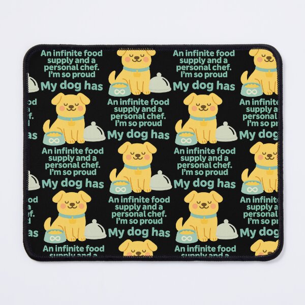 Item preview, My Dog Has an Infinite Food Supply and a Personal Chef Design designed and sold by TeeTimeTreasure.